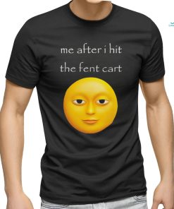 Me after i hit the fent cart shirt