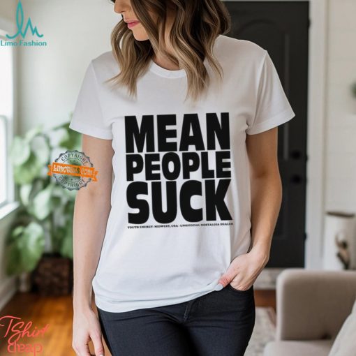 Mean People Suck Youth Energy Midwest Usa Un Nostalgia Dealer Shirt