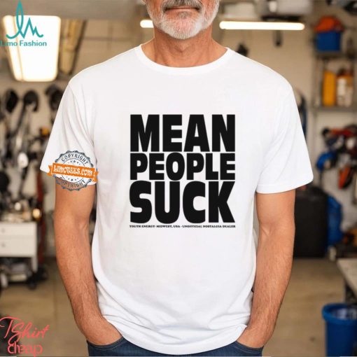 Mean People Suck Youth Energy Midwest Usa Un Nostalgia Dealer Shirt