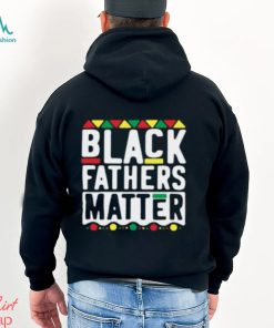 Men Black Father Matter T Shirt, hoodie, sweater, long sleeve and tank top Men Black Father Matter T Shirt