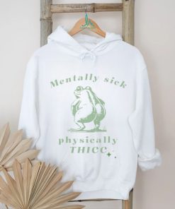 Mentally sick physically thicc frog shirt