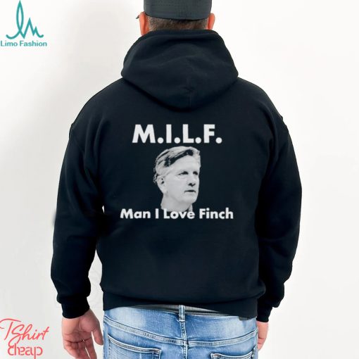 Milf Man I love Finch Shirt