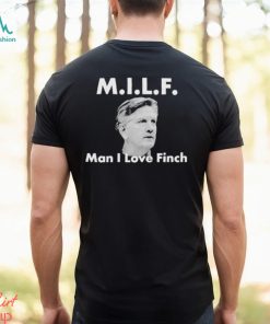 Milf Man I love Finch Shirt