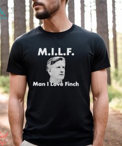 Milf Man I love Finch Shirt