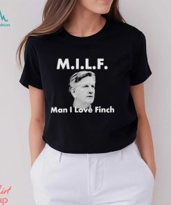 Milf Man I love Finch Shirt