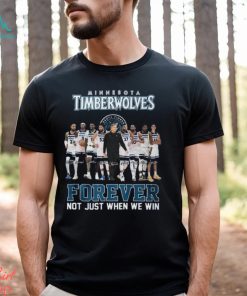 Minnesota Timberwolves Forever Not Just When We Win T Shirt