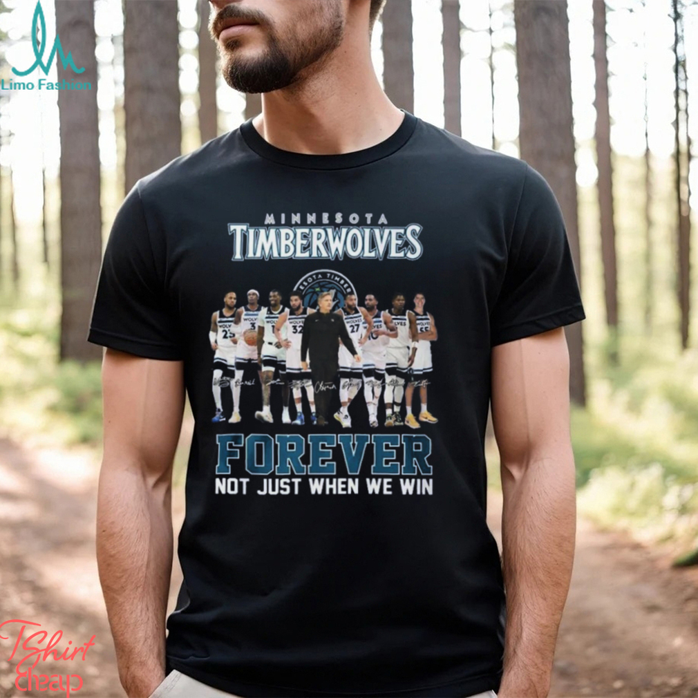 Minnesota Timberwolves Forever Not Just When We Win T Shirt Minnesota Timberwolves Forever Not Just When We Win T Shirt