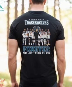 Minnesota Timberwolves Forever Not Just When We Win T Shirt