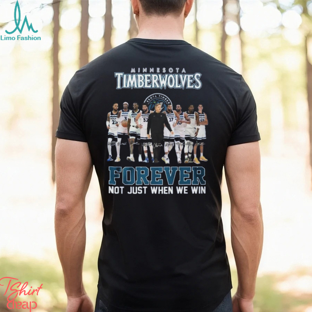 Minnesota Timberwolves Forever Not Just When We Win T Shirt Minnesota Timberwolves Forever Not Just When We Win T Shirt