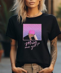 Miss Me Yet Donald Trump 2024 Shirt