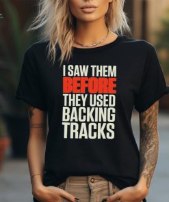 Mitch lafon I saw them before they used backing tracks shirt