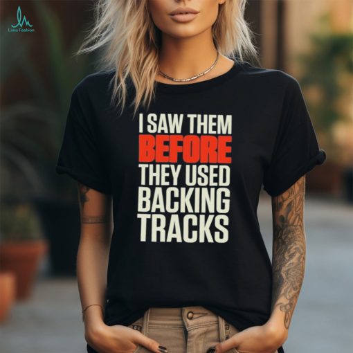 Mitch lafon I saw them before they used backing tracks shirt