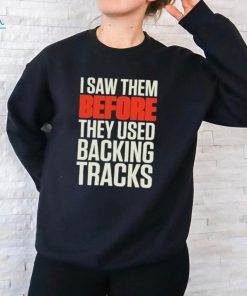 Mitch lafon I saw them before they used backing tracks shirt