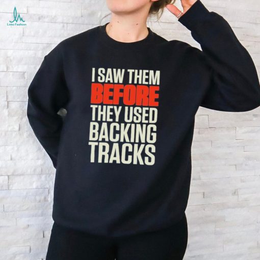 Mitch lafon I saw them before they used backing tracks shirt