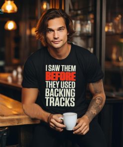 Mitch lafon I saw them before they used backing tracks shirt