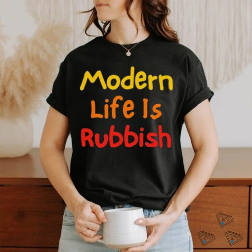 Modern Life Is Rubbish Shirt