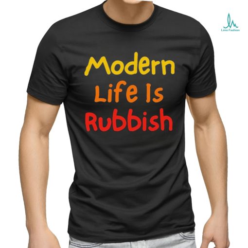 Modern Life Is Rubbish Shirt