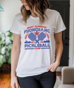 Most Glorious Pyongyang Pickleball Club Shirt