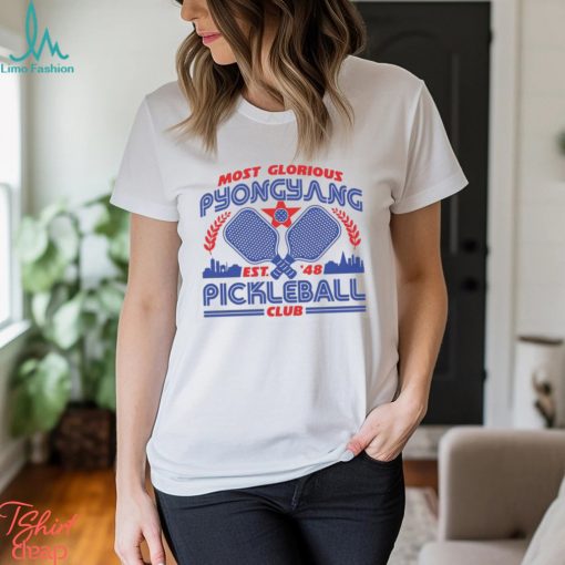 Most Glorious Pyongyang Pickleball Club Shirt