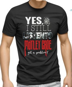 Motley Crue YES, I STILL LISTEN TO... Round neck T Shirt