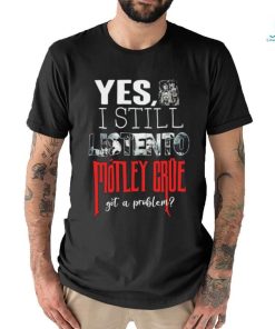 Motley Crue YES, I STILL LISTEN TO... Round neck T Shirt