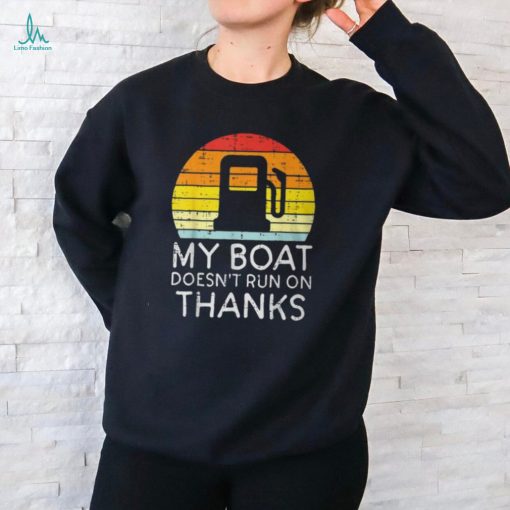 My Boat Doesnt Run On Thanks Gas Joke Boat Captain Men T Shirt