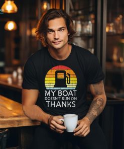 My Boat Doesnt Run On Thanks Gas Joke Boat Captain Men T Shirt