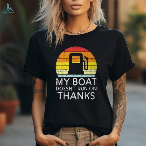 My Boat Doesnt Run On Thanks Gas Joke Boat Captain Men T Shirt