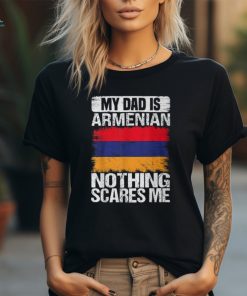 My Dad Is Armenian Nothing Scares Me Armenia Father's Day T Shirt