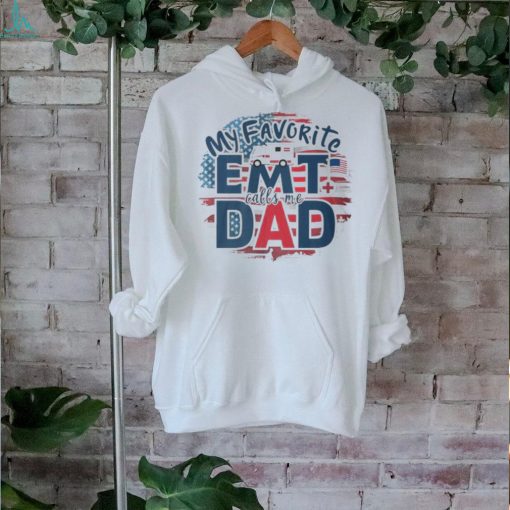 My Favorite Emt Calls Me Dad Proud Dad Father’s Day T Shirt