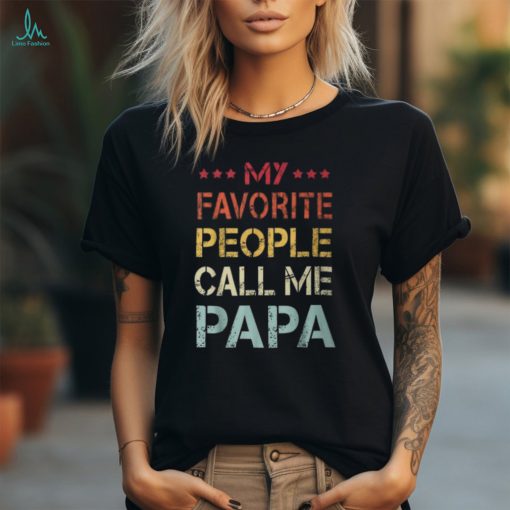 My Favorite People Call Me Papa Father’s Day T Shirt