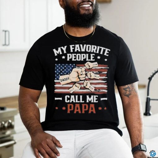 My Favorite People Call Me Papa T shirt