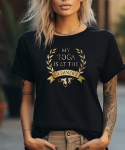 My Toga Is At The Cleaners Party Costume T Shirt