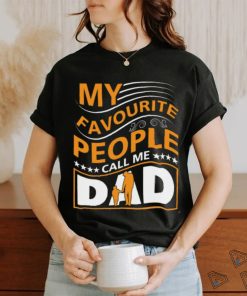 My favorite people call me dad shirt