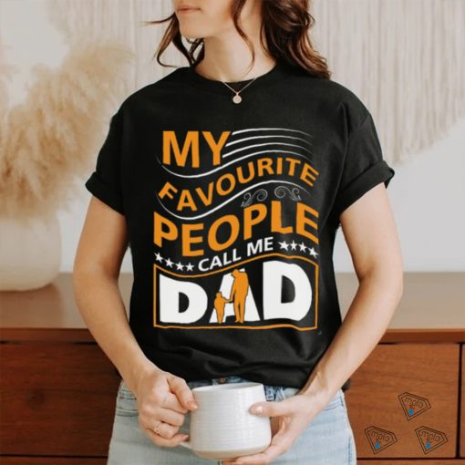 My favorite people call me dad shirt