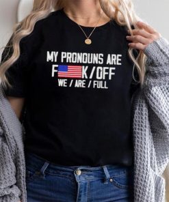 My pronouns are fuck off we’re full shirt