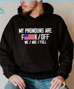 My pronouns are fuck off we’re full shirt