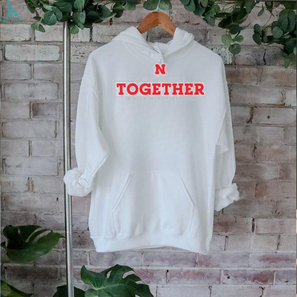 Nebraska Huskers we’ll all stick together in All Kinds of Weather shirt Nebraska Huskers we’ll all stick together in All Kinds of Weather shirt