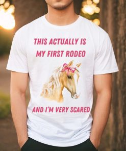 Nellies Print Studio This Actually Is My First Rodeo And I’m Very Scared Horse Shirt