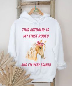 Nellies Print Studio This Actually Is My First Rodeo And I'm Very Scared Horse Shirt