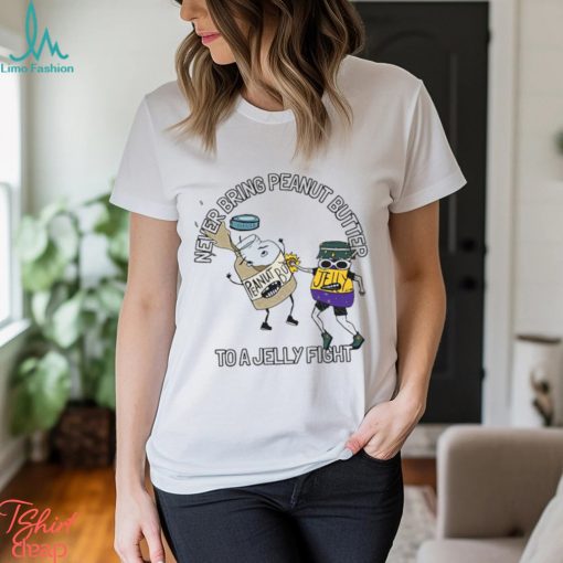 Never Bring Peanut Butter To A Jelly Fight Shirt