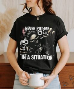 Never Put Me In A Situation Skeleton Cringey Shirt