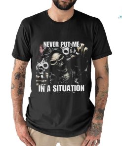 Never Put Me In A Situation Skeleton Cringey Shirt