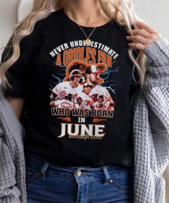 Never Underestimate A Baltimore Orioles Fan Who Was Born In June 3D T Shirt – Black