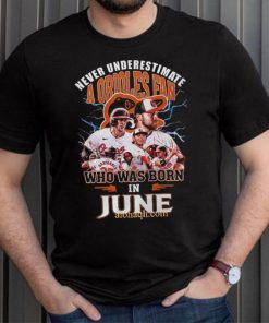 Never Underestimate A Baltimore Orioles Fan Who Was Born In June 3D T Shirt – Black