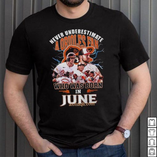 Never Underestimate A Baltimore Orioles Fan Who Was Born In June 3D T Shirt – Black