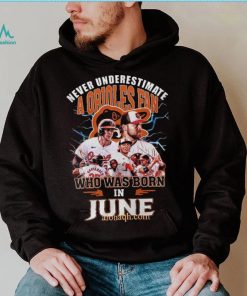Never Underestimate A Baltimore Orioles Fan Who Was Born In June 3D T Shirt – Black