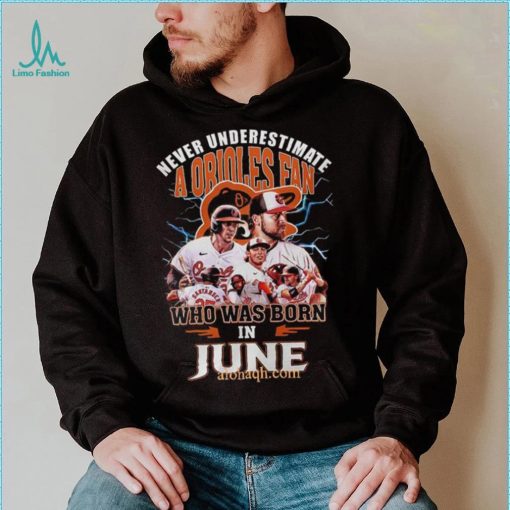 Never Underestimate A Baltimore Orioles Fan Who Was Born In June 3D T Shirt – Black