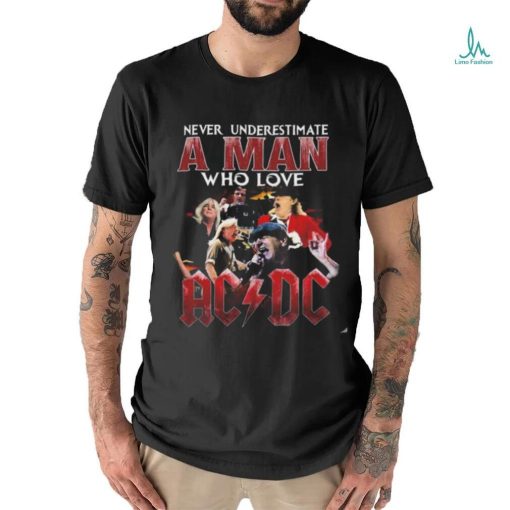 Never Underestimate A Man Who Love Acdc 2024 T Shirt