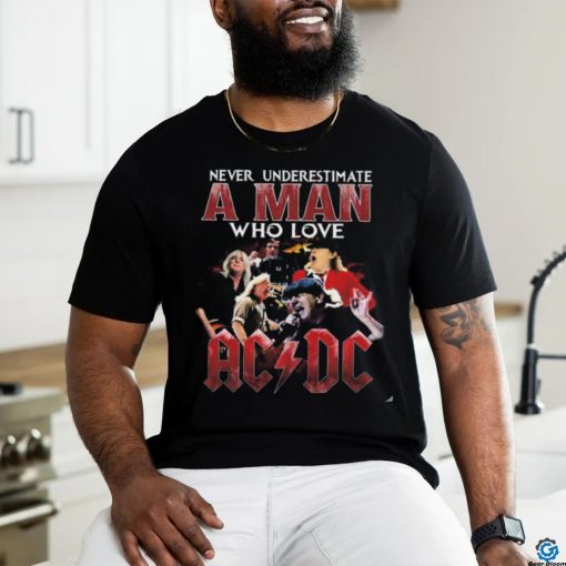 Never Underestimate A Man Who Love Acdc 2024 T Shirt